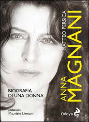 Anna Magnani. Biografia di una donna